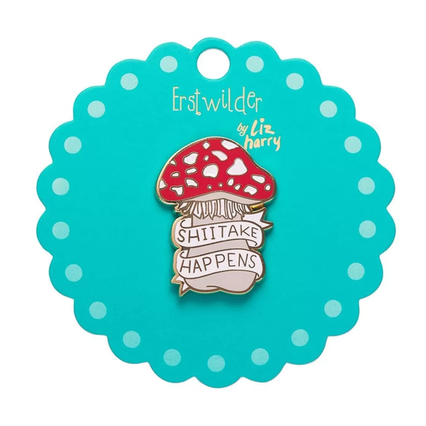 Erstwilder Shiitake Happens Enamel Pin* Enamel Pins