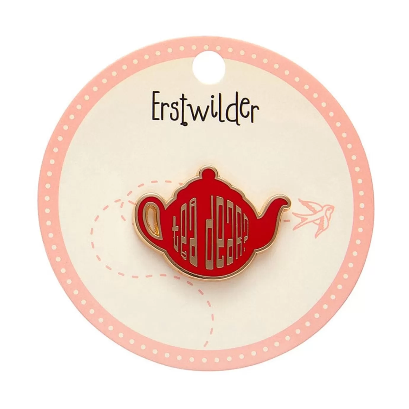 Erstwilder Tea Dear Enamel Pin* Enamel Pins